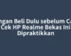 Jangan Beli Dulu sebelum Cara Cek HP Realme Bekas Ini Dipraktikkan