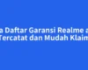 Cara Daftar Garansi Realme agar Tercatat dan Mudah Klaim