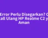 HP Error Perlu Disegarkan? Cara Install Ulang HP Realme C2 yang Aman