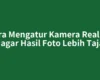 Cara Mengatur Kamera Realme C2 agar Hasil Foto Lebih Tajam