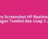 Cara Screenshot HP Realme C1 dengan Tombol dan Usap 3 Jari
