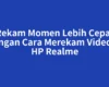 Rekam Momen Lebih Cepat dengan Cara Merekam Video di HP Realme